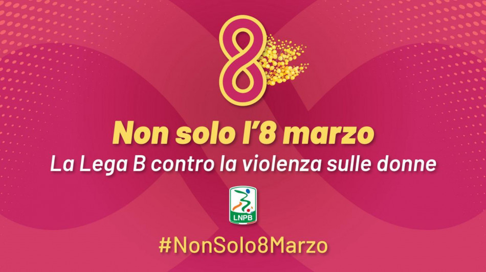 'Non solo l'8 marzo', campagna Lega B sostiene tutte le donne